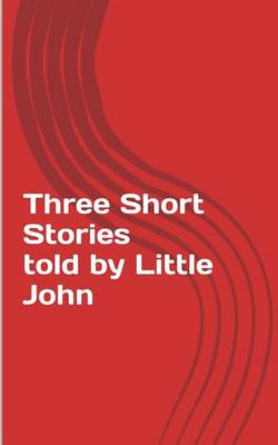 Book cover for Three Short Stories told by Little John