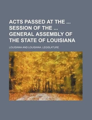 Book cover for Acts Passed at the Session of the General Assembly of the State of Louisiana