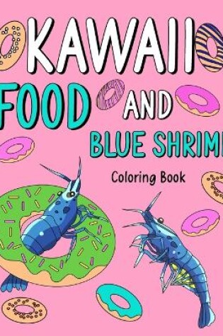 Cover of Kawaii Food and Blue Shrimp Coloring Book