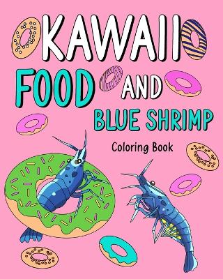 Book cover for Kawaii Food and Blue Shrimp Coloring Book