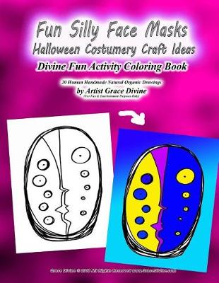 Book cover for Fun Silly Face Masks Halloween Costumery Craft Ideas Divine Fun Activity Coloring Book 20 Human Handmade Natural Organic Drawings by Artist Grace Divine (For Fun & Entertainment Purposes Only)