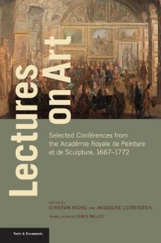 Cover of Lectures on Art - Selected Conferences from the Academie Royale de Peinture et de Sculpture, 1667- 1772