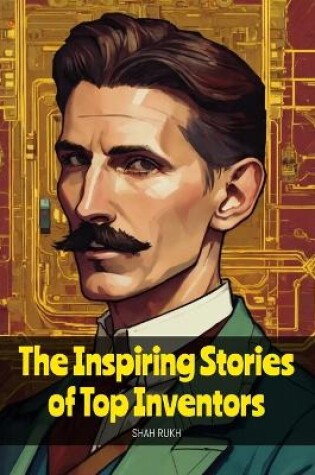 Cover of The Inspiring Stories of Top Inventors