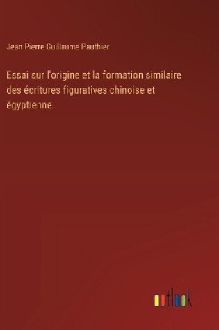 Cover of Essai sur l'origine et la formation similaire des �critures figuratives chinoise et �gyptienne