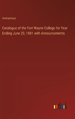 Book cover for Catalogue of the Fort Wayne College for Year Ending June 23, 1881 with Announcements