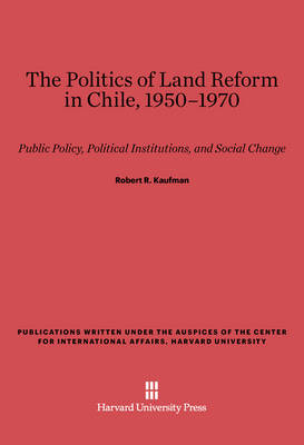 Cover of The Politics of Land Reform in Chile, 1950-1970