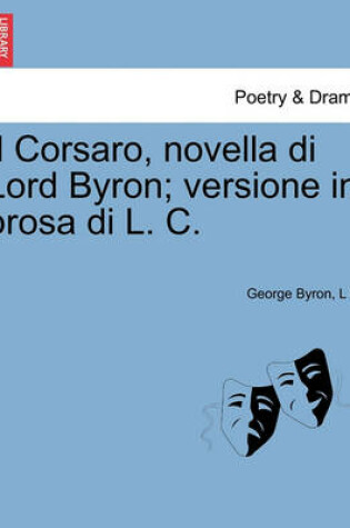 Cover of Il Corsaro, Novella Di Lord Byron; Versione in Prosa Di L. C.