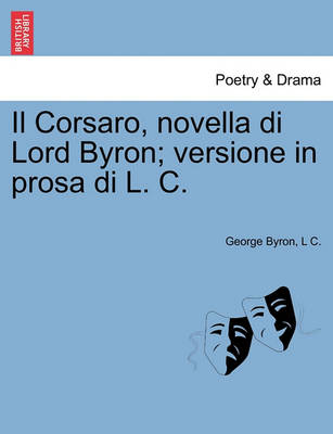 Book cover for Il Corsaro, Novella Di Lord Byron; Versione in Prosa Di L. C.