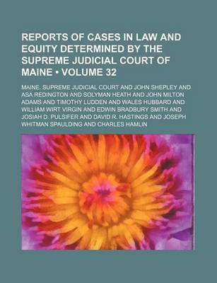 Book cover for Reports of Cases in Law and Equity Determined by the Supreme Judicial Court of Maine (Volume 32 )