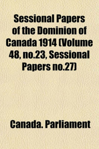 Cover of Sessional Papers of the Dominion of Canada 1914 (Volume 48, No.23, Sessional Papers No.27)