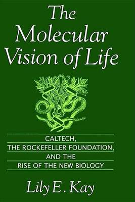 Cover of The Molecular Vision of Life: Caltech, the Rockefeller Foundation, and the Rise of the New Biology