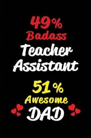 Cover of 49% Badass Teacher Assistant 51% Awesome Dad