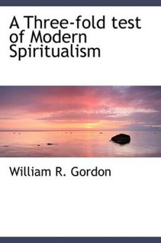 Cover of A Three-Fold Test of Modern Spiritualism