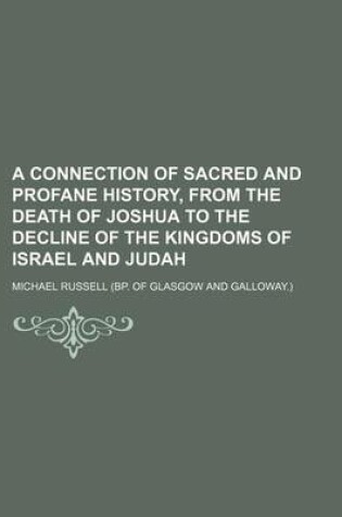 Cover of A Connection of Sacred and Profane History, from the Death of Joshua to the Decline of the Kingdoms of Israel and Judah