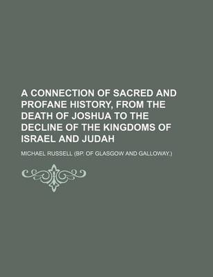 Book cover for A Connection of Sacred and Profane History, from the Death of Joshua to the Decline of the Kingdoms of Israel and Judah