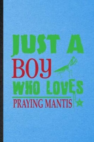 Cover of Just a Boy Who Loves Praying Mantis
