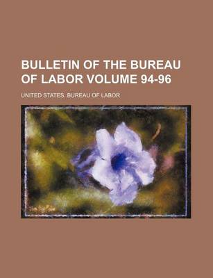 Book cover for Bulletin of the Bureau of Labor Volume 94-96