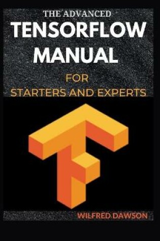 Cover of The Advanced Tensorflow Manual for Starters and Experts