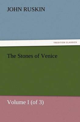 Book cover for The Stones of Venice, Volume I (of 3)