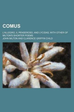 Cover of Comus; L'Allegro, Il Penseroso, and Lycidas, with Other of Milton's Shorter Poems