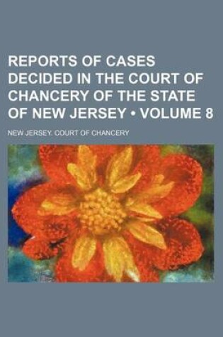 Cover of Reports of Cases Decided in the Court of Chancery of the State of New Jersey (Volume 8)