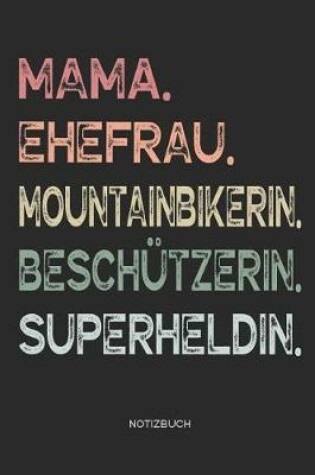 Cover of Mama. Ehefrau. Mountainbikerin. Beschützerin. Superheldin. - Notizbuch