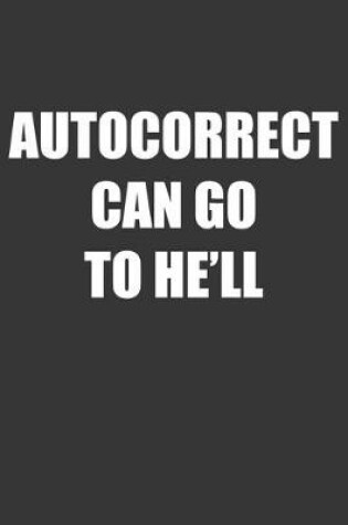 Cover of Autocorrect Can Go To Hell Notebook
