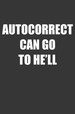 Book cover for Autocorrect Can Go To Hell Notebook