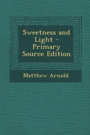 Cover of Sweetness and Light - Primary Source Edition