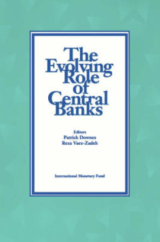 Cover of The Evolving Role of Central Banks  Papers Presented at the 5th Seminar on Central Banking, Washington, D.C., November 5-15, 1990