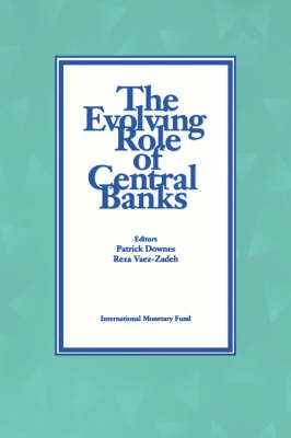 Book cover for The Evolving Role of Central Banks  Papers Presented at the 5th Seminar on Central Banking, Washington, D.C., November 5-15, 1990