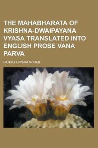 Cover of The Mahabharata of Krishna-Dwaipayana Vyasa Translated Into English Prose Vana Parva, Part 1