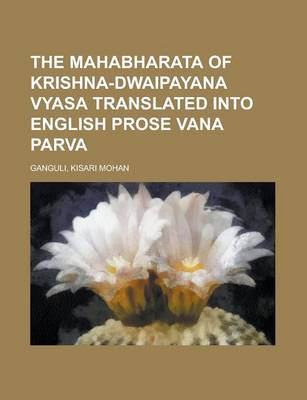 Book cover for The Mahabharata of Krishna-Dwaipayana Vyasa Translated Into English Prose Vana Parva, Part 1