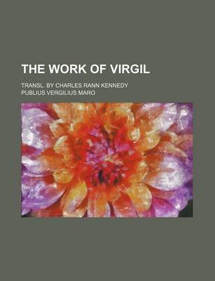 Book cover for The Work of Virgil; Transl. by Charles Rann Kennedy