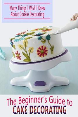 Book cover for The Beginner's Guide to Cake Decorating