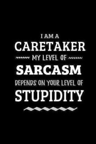 Cover of Caretaker - My Level of Sarcasm Depends On Your Level of Stupidity