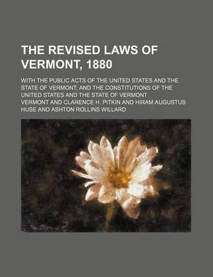 Book cover for The Revised Laws of Vermont, 1880; With the Public Acts of the United States and the State of Vermont and the Constitutions of the United States and T