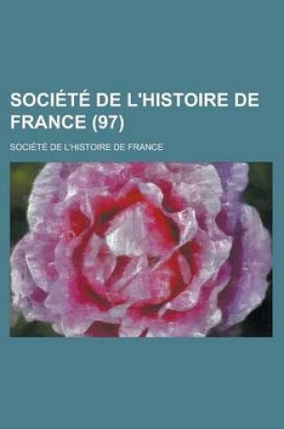 Cover of Societe de L'Histoire de France (97 )