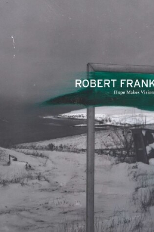 Cover of Robert Frank: Hope Makes Visions