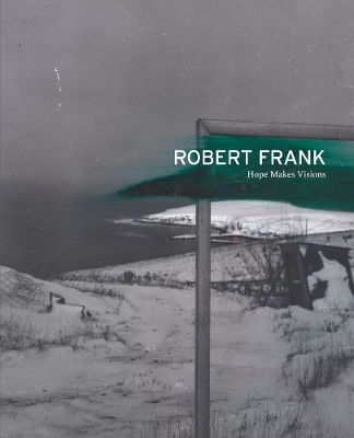 Book cover for Robert Frank: Hope Makes Visions