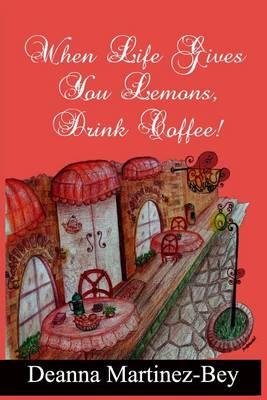 Book cover for When Life Gives You Lemons, Drink Coffee!