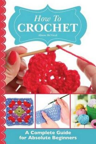 Cover of How to Crochet: A Complete Guide for Absolute Beginners