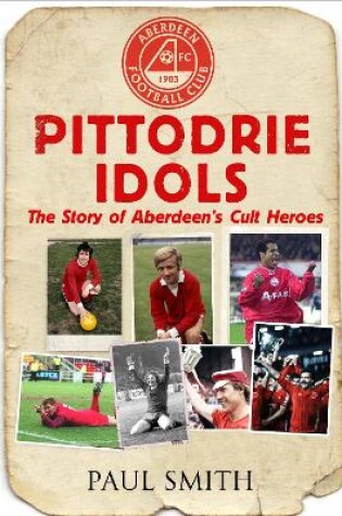 Cover of Pittodrie Idols