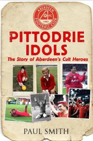 Cover of Pittodrie Idols