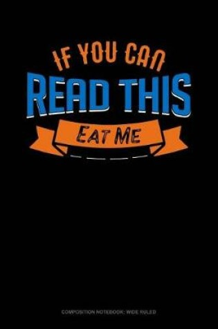 Cover of If You Can Read This Eat Me