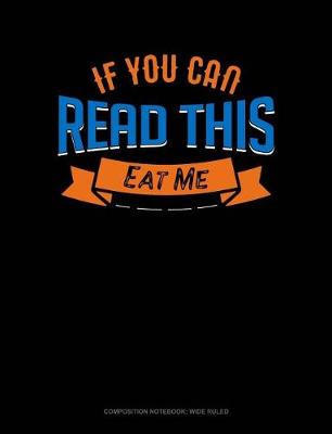 Cover of If You Can Read This Eat Me