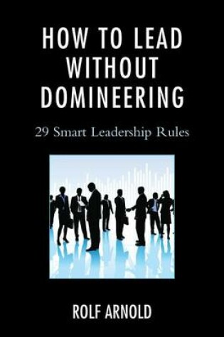 Cover of How to Lead Without Domineering