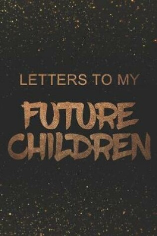 Cover of Letters to My Future Children