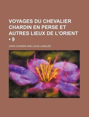 Book cover for Voyages Du Chevalier Chardin En Perse Et Autres Lieux de L'Orient (9)