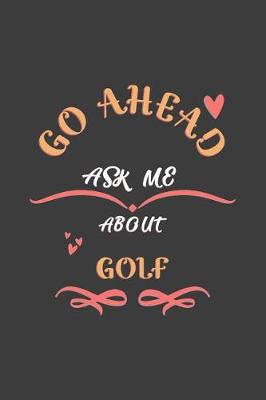 Book cover for Go Ahead Ask Me About Golf